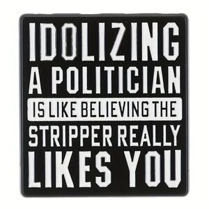 IDOLIZING A POLITICIAN OIL DRIPPED ENAMEL PIN LAPEL PIN BROOCH NWT